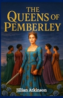 The Queens of Pemberly: A Pride and prejudice variations (Standalone Pride and Prejudice Variations Collections) B0F7J5ZBW3 Book Cover