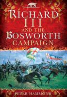 Richard the III and the Bosworth Campaign 1783376163 Book Cover