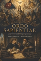 Ordo Sapientiae: Tratado sistemático de filosofía realista para la preparación a la teología católica (Spanish Edition) B0GYSX79DW Book Cover