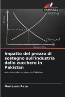 Impatto del prezzo di sostegno sull'industria dello zucchero in Pakistan (Italian Edition) 620819007X Book Cover