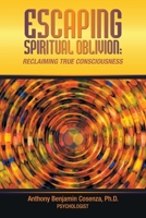 Escaping Spiritual Oblivion: Reclaiming True Consciousness 1663258384 Book Cover