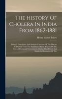 The History Of Cholera In India From 1862-1881: Being A Descriptive And Statistical Account Of The Disease As Derived From The Published Official ... That Period And Mainly In Illustration Of The 1377980308 Book Cover