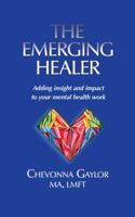 The Emerging Healer: Adding Insight and Impact to Your Mental Health Work 0692778187 Book Cover