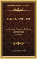 Madrid, 1891-1892: Articulos, Cuentos, Criticas, Semblanzas (1893) 1166622193 Book Cover