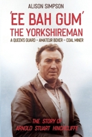 Ee Bah Gum The Yorkshireman: A Queen's Guard - Amateur Boxer - Coal Miner 0645475602 Book Cover