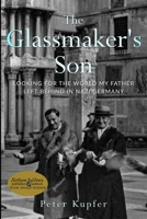 The Glassmaker’s Son: Looking for the World My Father Left Behind in Nazi Germany 9493276465 Book Cover
