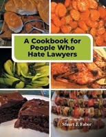 A Cookbook for People Who Hate Lawyers: How to Become a Great Cook & Avoid Lawyers 0578310279 Book Cover