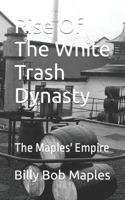 Rise Of The White Trash Dynasty: The Maples' Empire B09S65L2XR Book Cover