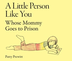A Little Person Like You Whose Mommy Goes to Prison B0GQ4ZHWV9 Book Cover