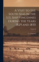 A Visit to the South Seas in the U.S. Ship Vincennes During the Years 1829 and 1830; Volume II 102086804X Book Cover