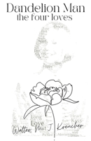 Dandelion Man the four loves 1482373017 Book Cover