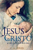 Jesus Cristo e as Mulheres: (Vers�o em Preto e Branco) 1696938945 Book Cover