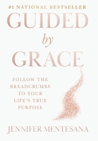 Guided by Grace : Follow the Breadcrumbs to Your Life's True Purpose 196937232X Book Cover