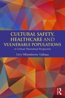 Cultural Safety, Healthcare and Vulnerable Populations: A Critical Theoretical Perspective 1138898228 Book Cover