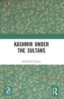 Kashmir Under the Sultans 1032666692 Book Cover
