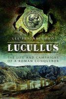 Lucullus: The Life and Campaigns of a Roman Conqueror 147388361X Book Cover