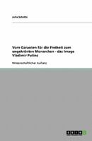 Vom Garanten für die Freiheit zum ungekrönten Monarchen - das Image Vladimir Putins 363883736X Book Cover