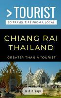 Greater Than a Tourist- Chiang Rai Thailand : 50 Travel Tips from a Local 172019484X Book Cover