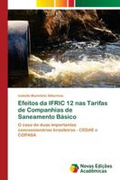 Efeitos da IFRIC 12 nas Tarifas de Companhias de Saneamento Básico: O caso de duas importantes concessionárias brasileiras - CEDAE e COPASA 6139673526 Book Cover
