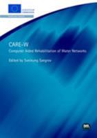 CARE-W: Computer Aided Rehabilitation for Water Networks 1843390914 Book Cover