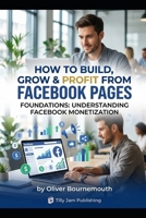 The Facebook Monetization Playbook: How to Build, Grow and Profit from Facebook Pages B0GQT48RXW Book Cover