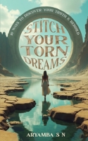 Stitch Your Torn Dreams: 10 ways to discover your truth & rebuild B0DXQFGPL8 Book Cover