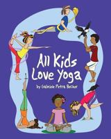 All Kids Love Yoga 1493737589 Book Cover