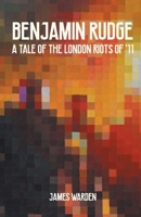 Benjamin Rudge: A Tale of the London Riots of '11 1803810432 Book Cover