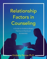 Relationship Factors in Counseling: A Guide for Evidence-Based Practice in Practicum and Internship 1793578753 Book Cover