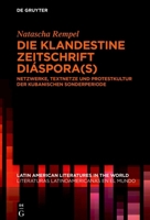 Die Klandestine Zeitschrift Diáspora(s): Netzwerke, Textnetze Und Protestkultur Der Kubanischen Sonderperiode (Latin American Literatures In The World / Literaturas Latino) (German Edition) 3111636739 Book Cover