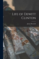 Life of DeWitt Clinton 1018967834 Book Cover