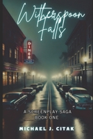 Witherspoon Falls: A Screenplay Saga B0F63B528S Book Cover