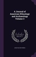 A Journal of American Ethnology and Archaeology Volume 3 1356037046 Book Cover