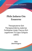 Philo Judaeus Om Essaeerne: Therapeuterne Och Therapeutriderna, Judarnas Forfoljelse Under Flaccus Och Legationen Til Cajus Caligula 1104457024 Book Cover