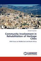 Community Involvement in Rehabilitation of Heritage Cities: With Focus on Middle East and North Africa 3847375423 Book Cover