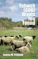 Yahweh (God) Wants You Found 1490724923 Book Cover