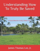 Understanding How to Truly Be Saved 1495389057 Book Cover