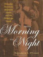 From Morning to Night: Domestic Service in Maymont House and the Gilded Age South 0813921600 Book Cover