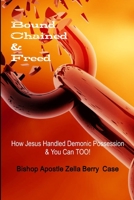 Bound, Chained and Freed: How Jesus Handled Demonic Spirits and you can TOO! 1387640518 Book Cover