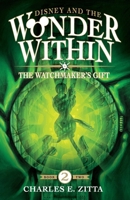 The Watchmaker's Gift: Disney and the Wonder Within [Book Two] 1683902459 Book Cover