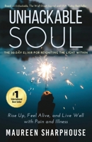 Unhackable Soul: Rise Up, Feel Alive, and Live Well with Pain and Illness 1955164061 Book Cover