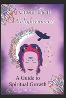 Crystal Clear Enlightenment: A Guide To Spiritual Growth 1709473738 Book Cover