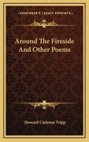 Around the Fireside and Other Poems 054841081X Book Cover
