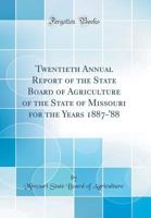 Twentieth Annual Report of the State Board of Agriculture of the State of Missouri for the Years 1887-'88 0366885413 Book Cover