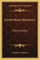 Carter Henry Harrison I: Political Leader 1163153346 Book Cover