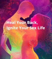 Heal Your Back, Ignite Your Sex Life B0HB9LB5VL Book Cover