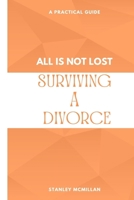 Surviving A Divorce: All Is Not Lost B0GV4RMFRQ Book Cover