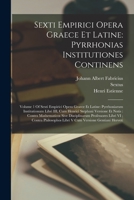 Sexti Empirici Opera Graece Et Latine: Pyrrhonias Institutiones Continens: Volume 1 Of Sexti Empirici Opera Graece Et Latine: Pyrrhoniarum ... Philosophos Libri V Cum B0BM6S5J3C Book Cover