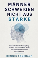 Männer schweigen nicht aus Stärke: Was wirklich hinter Erschöpfung, Rückzug und innerer Kälte steckt und wie Männer sich selbst zurückgewinnen (German Edition) B0GYZMWC2S Book Cover