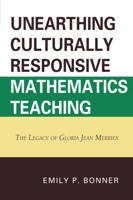 Unearthing Culturally Responsive Mathematics Teaching: The Legacy of Gloria Jean Merriex 0761853995 Book Cover